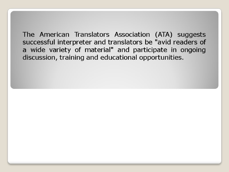 The American Translators Association (ATA) suggests successful interpreter and translators be 